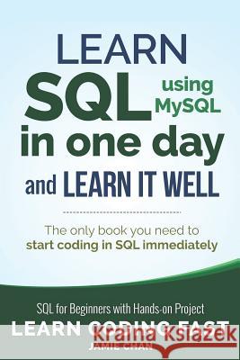 SQL: Learn SQL (Using Mysql) in One Day and Learn It Well. SQL for Beginners with Hands-On Project. Jamie Chan Lcf Publishing 9781731039668 Independently Published