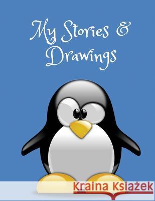 My Stories & Drawings: Penguin Writing and Drawing Book for 4-7 Year Olds Wj Journals 9781731053084