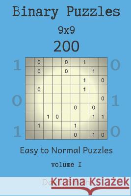 Binary Puzzles - 200 Easy to Normal Puzzles 9x9 Vol.1 David Smith 9781731218544