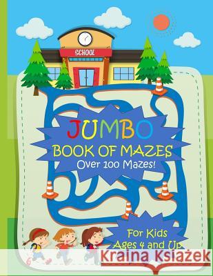 Jumbo Book of Mazes for Kids Ages 4 and Up Over 100 Mazes: Jumbo Maze Activity Book with Assorted Puzzles Busy Hands Books 9781731227058 Independently Published
