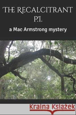 The Recalcitrant P.I.: a Mac Armstrong mystery T F Pruden 9781731255815 Independently Published