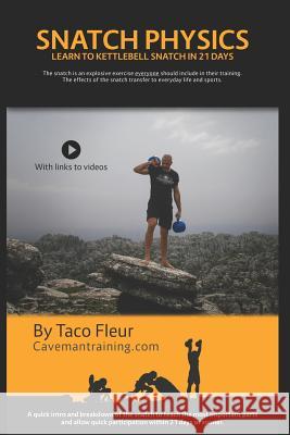 Snatch Physics: Learn to kettlebell snatch in 21 days Taco Fleur 9781731429582 Independently Published