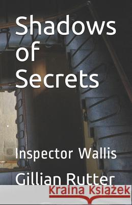 Shadows of Secrets: Inspector Wallis Gillian Rutter 9781731437242