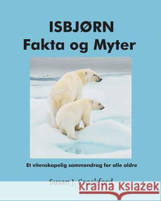 ISBJØRN Fakta og Myter: Et vitenskapelig sammendrag for alle aldre Tunstad, Arve 9781731525628 Independently Published