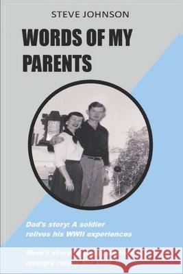 Words Of My Parents: Dad's story: A soldier relives his WWII experiences; Mom's story: A young mother lovingly raises her kids Johnson, Steve 9781731539137