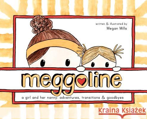 Meggoline: the Story of a Girl and Her Nanny Mills, Megan E. 9781732060807 Mills of Abstraction