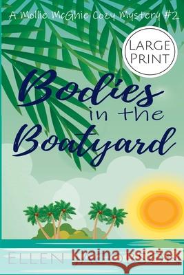 Bodies in the Boatyard: Large Print Edition Ellen Jacobson 9781732160255 Ellen Jacobson