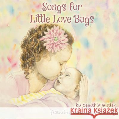 Songs For Little Love Bugs Cynthia Butler Canopy Th Kayla Lewis 9781732281509 Cynthia Butler