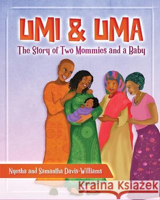 Umi and Uma: The Story of Two Mommies and a Baby Nyesha and Samantha Davis-Williams 9781732462700 Wooden Roses Publishing