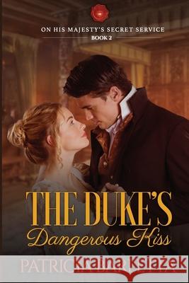 The Duke's Dangerous Kiss: On His Majesty's Secret Service Book 2 Patricia Barletta 9781732476974