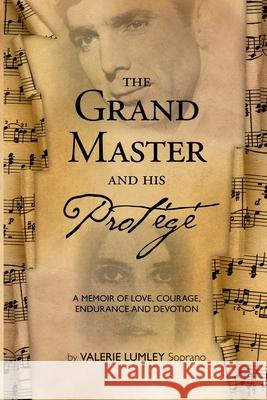 The Grand Master and His Protégé: A Memoir of Love, Courage, Endurance and Devotion Lumley, Valerie 9781732545045