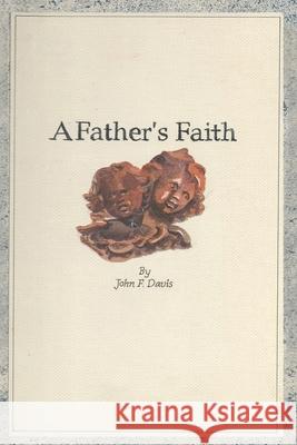 A Father's Faith: A Book of Prayers Molly Davis John F. Davis 9781732649118