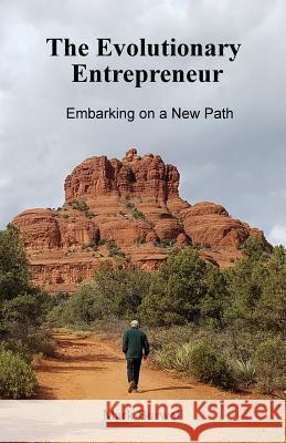 The Evolutionary Entrepreneur: Embarking on a New Path Mark Burwell Cheri Larson 9781732740501