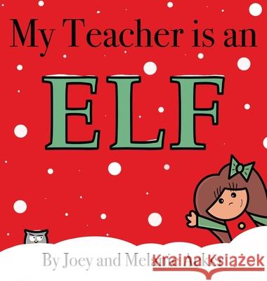 My Teacher is an Elf Acker, Joey 9781732745612