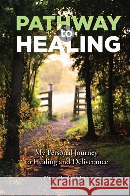Pathway to Healing: My Personal Journey to Healing and Deliverance Mina R. Raulston Kelly Tomkies Matt Cole 9781732801103