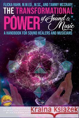 The Transformational Power of Sound and Music: A Handbook for Sound Healers and Musicians Flicka Rahn Tammy McCrary 9781732859906 Flicka Rahn Enterprises LLC