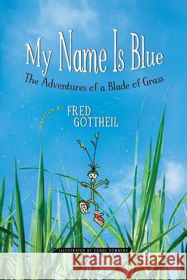 My Name Is Blue: The Adventures of a Blade of Grass Carol Somberg Fred Gottheil 9781732933507