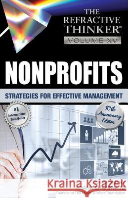 The Refractive Thinker: Vol. XV: Nonprofits: Strategies for Effective Management Dr Cheryl a. Lentz Dr Natalie Casale Dr Julee H. Hafner 9781732938205