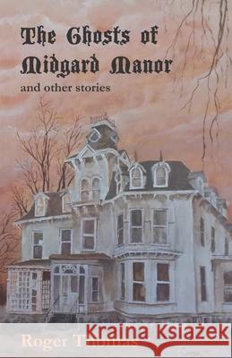 The Ghosts of Midgard Manor: and other stories Roger Thomas 9781733080934