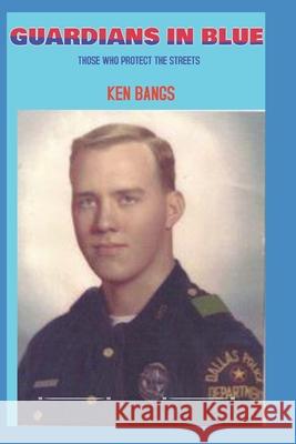 Guardians In Blue: (The Story of Those Who Protect the Streets) Bangs, Ken 9781733119436