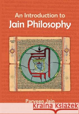 An Introduction to Jain Philosophy Parveen Jain Rita Sherma Cogen Bohanec 9781733223621