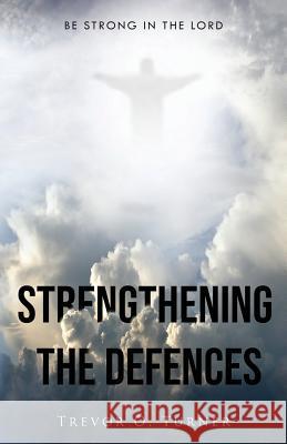 Strengthening the Defences Trevor O. Turner 9781733226400