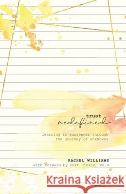 Trust Redefined: Learning to Surrender Through the Journey of Unknowns Curtis Hinkle Rachel Williams 9781733259101 Never So Broken