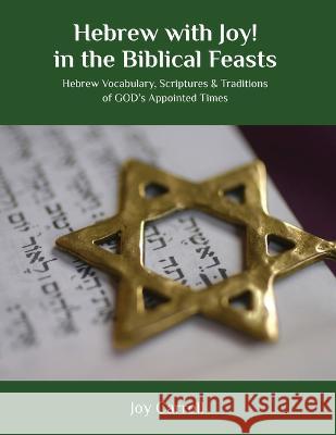 Hebrew with Joy! in the Biblical Feasts: Hebrew Vocabulary, Scriptures & Traditions of GOD's Appointed Times Joy Carroll 9781733323048 Simkhapress