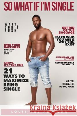 So What If I'm Single: 21 Ways to Maximize Being Single Angela Edwards Justin Hardin Louis Th 9781733359306