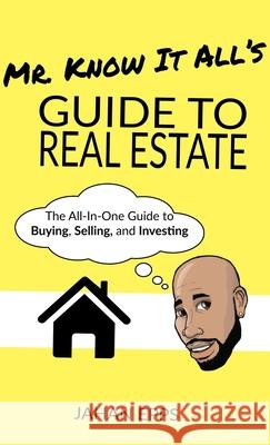 Mr. Know It All's Guide to Real Estate Jahan Epps 9781733419994