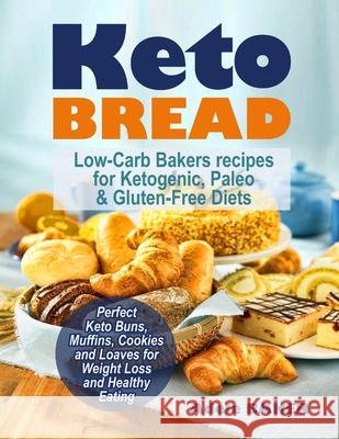 Keto Bread: Low-Carb Bakers recipes for Ketogenic, Paleo, & Gluten-Free Diets. Perfect Keto Buns, Muffins, Cookies and Loaves for Adele Baker 9781733447607