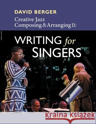 Creative Jazz Composing and Arranging II: Writing for Singers David Berger 9781733593106