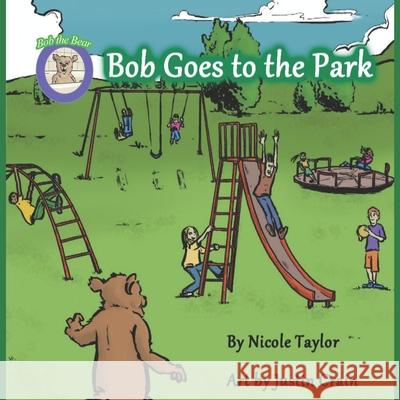 Bob Goes to the Park: Bob the Bear Talk with Me Justin Crain Nicole Taylor 9781733619356 Taylor Solutions LLC