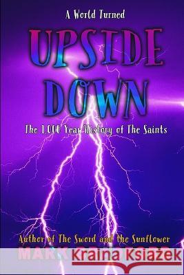 Upside Down: The 1,000 Year History of the Saints. Mark Bradford   9781733662253