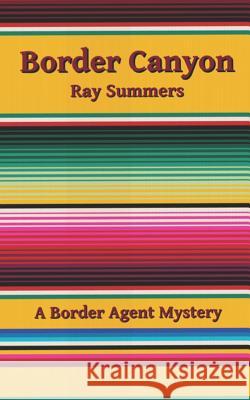 Border Canyon: A Border Agent Mystery Ray Summers 9781733674508 R. R. Bowker