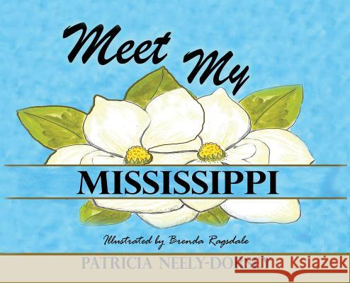 Meet My Mississippi: Expanded Edition Patricia Neely-Dorsey Brenda Ragsdale 9781733675413 Liberation's Publishing LLC