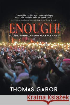 Enough!: Solving America's Gun Violence Crisis Thomas Gabor 9781733690805 Thomas Gabor