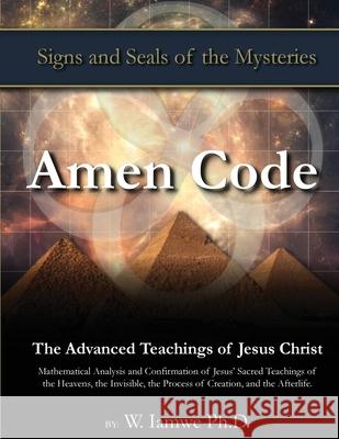 Amen Code: The Advanced Teachings of Jesus Christ W. Iamw Mark Hirmer 9781733774000 Advancn