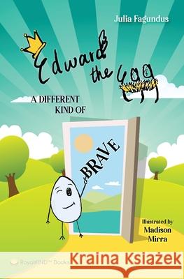 Edward the Egg: A Different Kind of Brave Julia Fagundus Madison Mirra 9781733860062 Royalkind