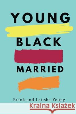 Young Black and Married Frank &. Latisha Young 9781733924801