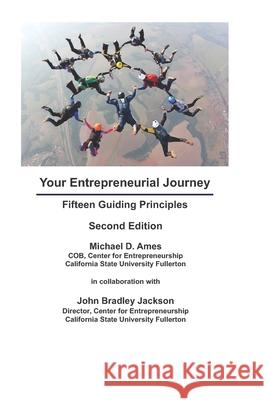 Your Entrepreneurial Journey: Fifteen Guiding Principles John Bradley Jackson Linda Ames Travis Lindsay 9781733931519 Pathways to Success Press