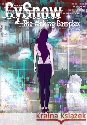 CySnow: The Waking Complex Volume 2 Michael Fowler, Juni Frio, Betina Frio 9781733947312