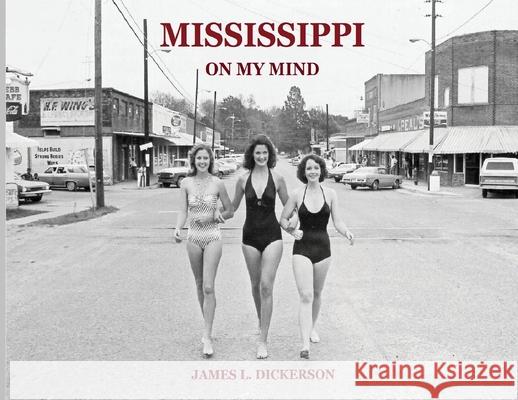 Mississippi on My Mind: Random Life Through the Eyes of a Journalist James L. Dickerson 9781733969192 Sartoris Literary Group