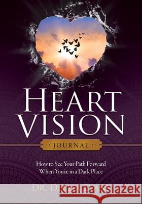 Heart Vision Journal: How to See Your Path Forward When You're in a Dark Place Dellia Evans 9781734128734 Dr Dellia DBA Butterflies Publishing
