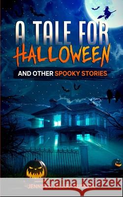 A Tale for Halloween and Other Spooky Stories: Scary Stories for Kids Jennifer Jelliff-Russell 9781734284645 Evergrowth Coach LLC