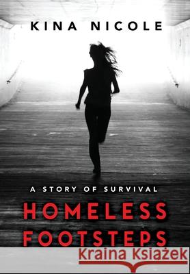 Homeless Footsteps: Impossible is Nothing Kina Nicole Jones 9781734333459