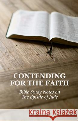 Contending for the Faith: Bible Study Notes on the Epistle of Jude Glen a. Blanscet 9781734457803 Glen A. Blanscet