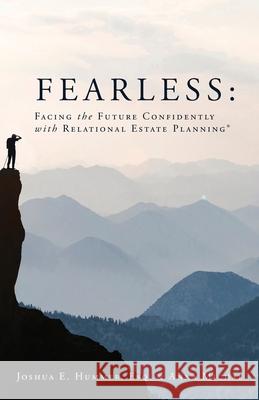 Fearless: Facing the Future Confidently with Relational Estate Planning Esq Joshua Hummer Anna Michal 9781734553826 Shenandoah Press, LLC