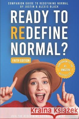 Companion Guide (Faith-Edition): Redefining Normal: Ready to Redefine Normal? Alexis Black, Justin Black 9781734573176 Global Perspectives Publishing
