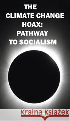 The Climate Change Hoax: Pathway to Socialism Lawrence W. Newman Lawrence W. Newman 9781734710052